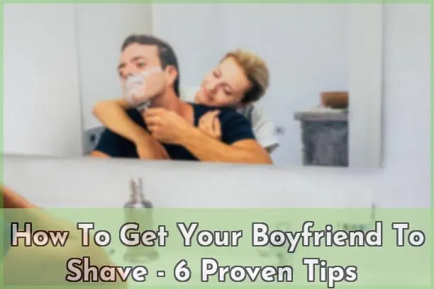 how to get your boyfriend to shave