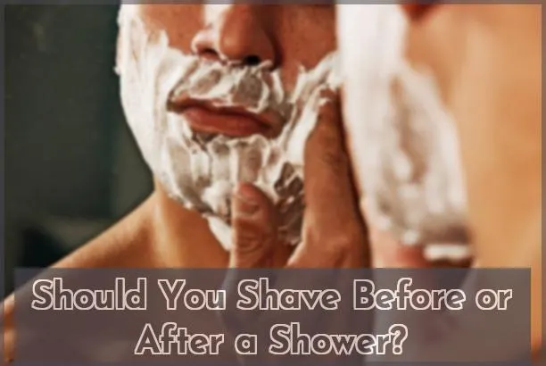 should you shave before or after a shower