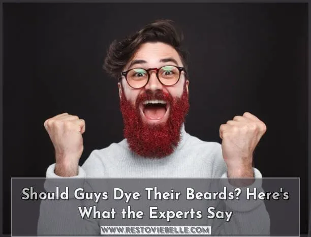 Should Guys Dye Their Beards?