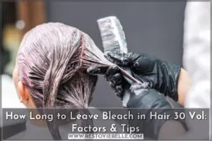 how long to leave bleach in hair 30 vol: factors & tips