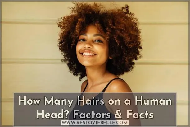 How Many Hairs on a Human Head? Factors & Facts