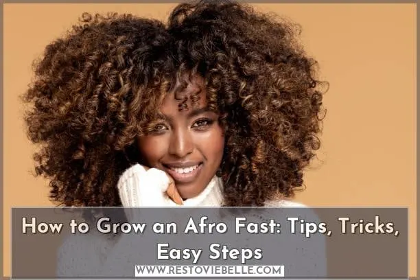 How to Grow an Afro Fast: Tips, Tricks, Easy Steps