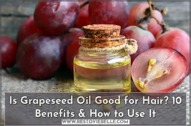 Is Grapeseed Oil Good for Hair? 10 Benefits & How to Use It