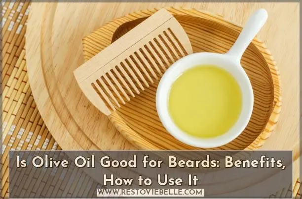 Is Olive Oil Good for Beards: Benefits, How to Use It