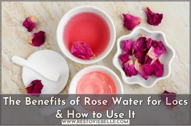 The Benefits of Rose Water for Locs & How to Use It