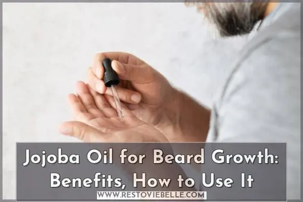 Jojoba Oil for Beard Growth: Benefits, How to Use It