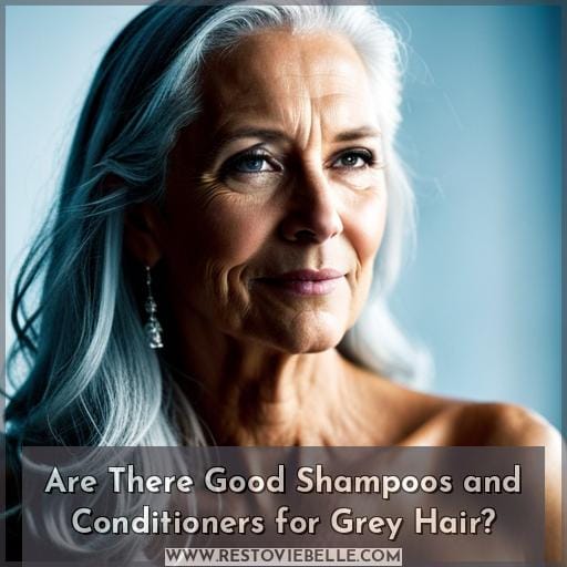 Are There Good Shampoos and Conditioners for Grey Hair