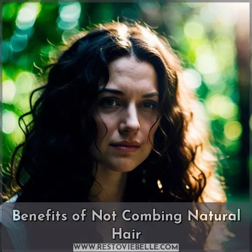 Benefits of Not Combing Natural Hair