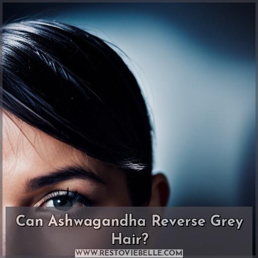 Can Ashwagandha Reverse Grey Hair