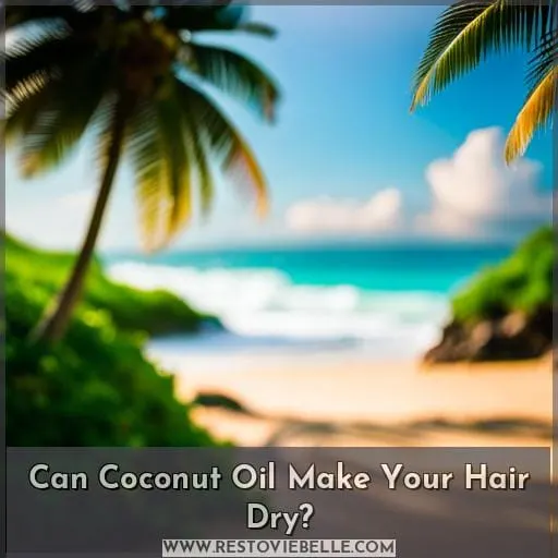 Can Coconut Oil Make Your Hair Dry