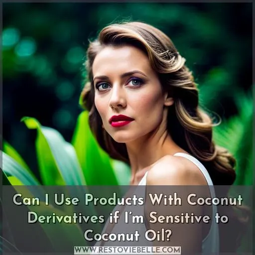 Can I Use Products With Coconut Derivatives if I’m Sensitive to Coconut Oil