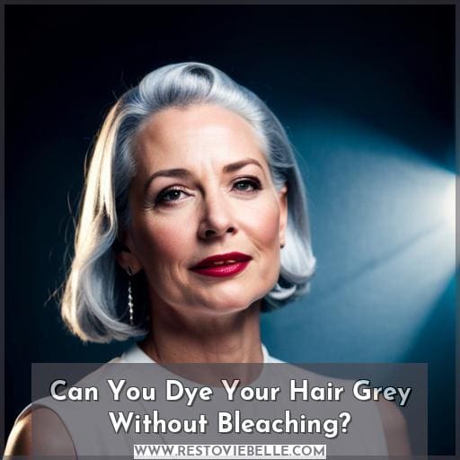 Can You Dye Your Hair Grey Without Bleaching