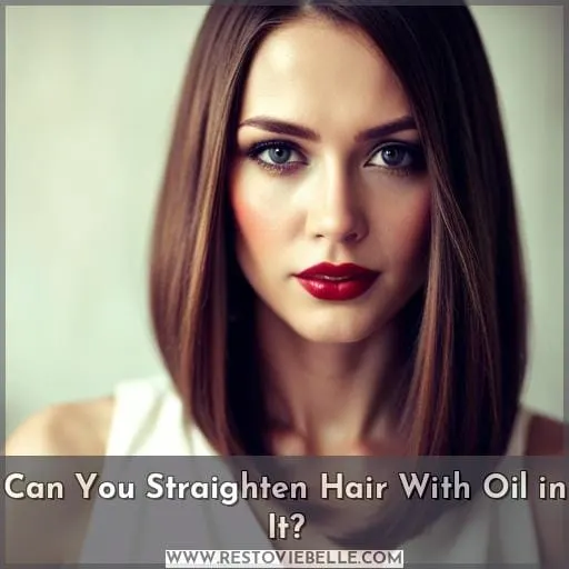 Can You Straighten Hair With Oil in It