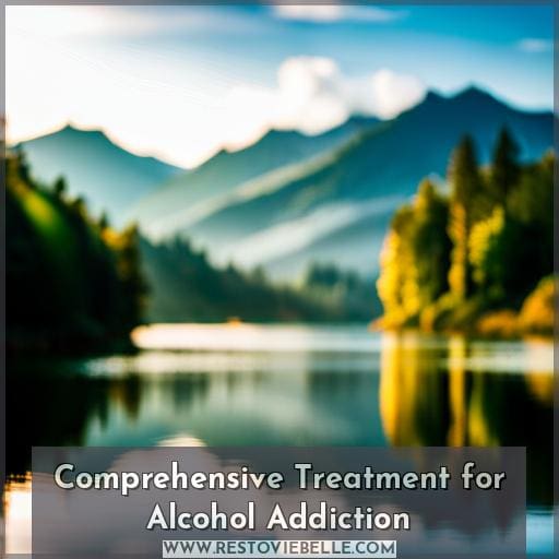 Comprehensive Treatment for Alcohol Addiction