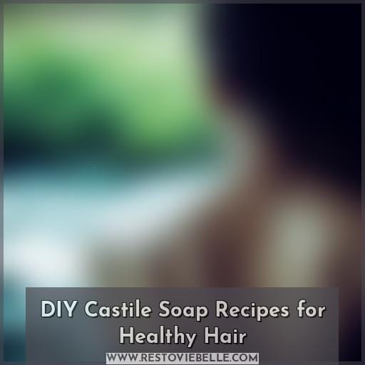 DIY Castile Soap Recipes for Healthy Hair