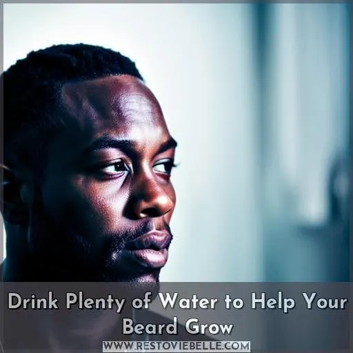 Drink Plenty of Water to Help Your Beard Grow