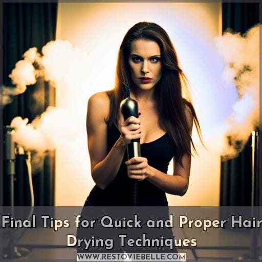 Final Tips for Quick and Proper Hair Drying Techniques