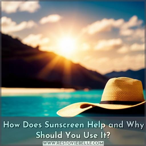 How Does Sunscreen Help and Why Should You Use It