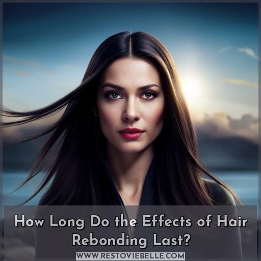 How Long Do the Effects of Hair Rebonding Last