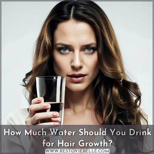 How Much Water Should You Drink for Hair Growth