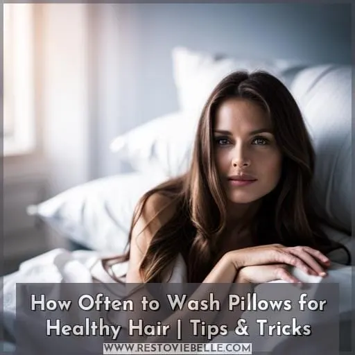 how often to wash pillows for healthy hair