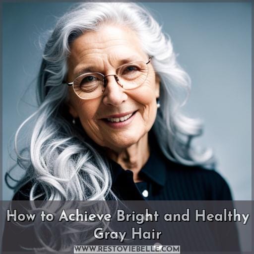 How to Achieve Bright and Healthy Gray Hair