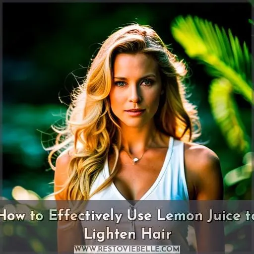 How to Effectively Use Lemon Juice to Lighten Hair