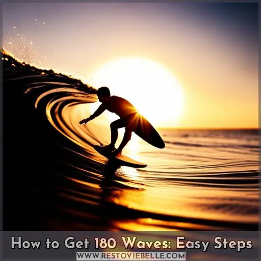 how to get 180 waves
