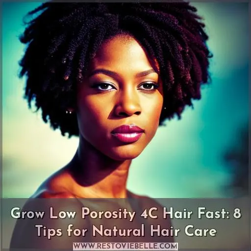 how to grow low porosity 4c hair