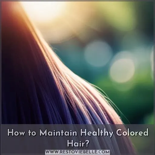 How to Maintain Healthy Colored Hair