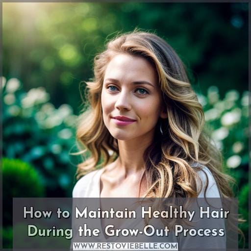 How to Maintain Healthy Hair During the Grow-Out Process