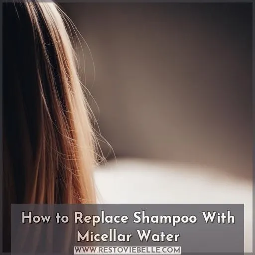 How to Replace Shampoo With Micellar Water