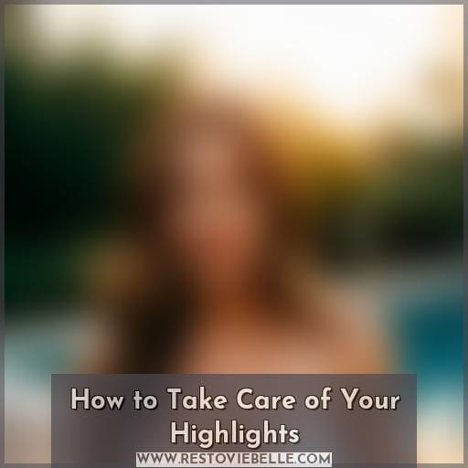 How to Take Care of Your Highlights How to Take Care of Your Highlights
