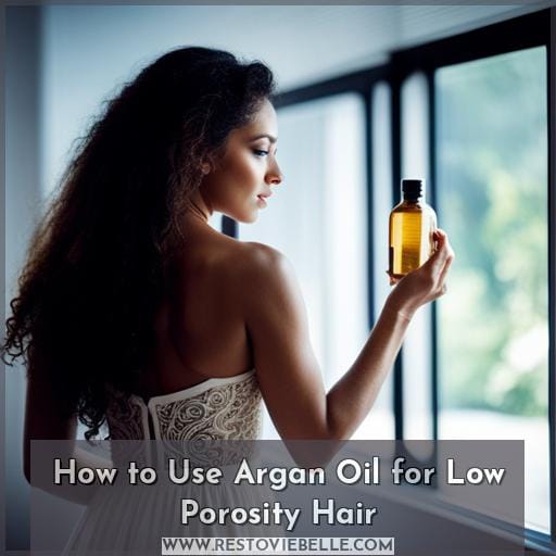 How to Use Argan Oil for Low Porosity Hair