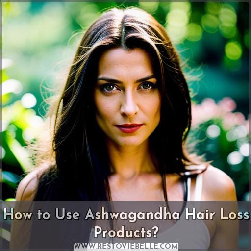 How to Use Ashwagandha Hair Loss Products