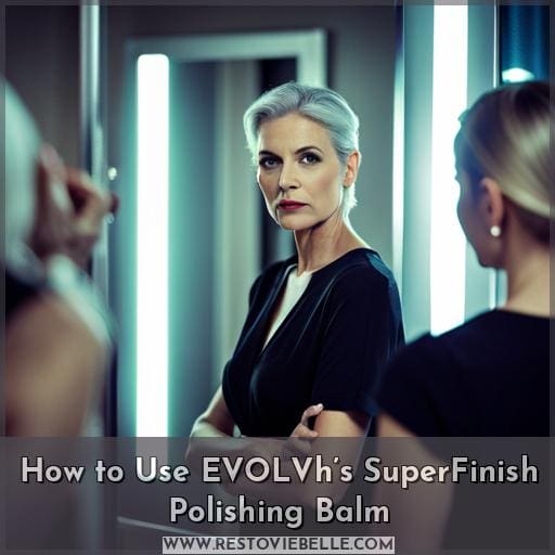 How to Use EVOLVh’s SuperFinish Polishing Balm