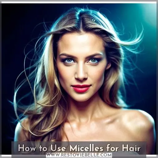 How to Use Micelles for Hair