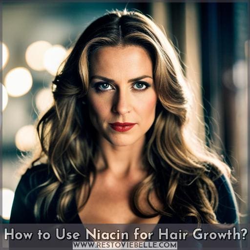 How to Use Niacin for Hair Growth