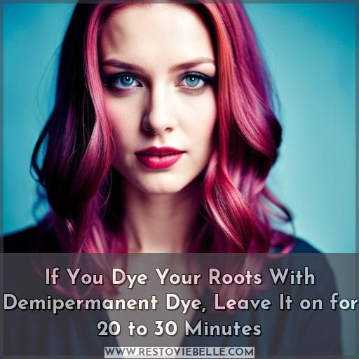 If You Dye Your Roots With Demipermanent Dye, Leave It on for 20 to 30 Minutes