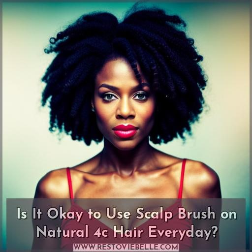 Is It Okay to Use Scalp Brush on Natural 4c Hair Everyday
