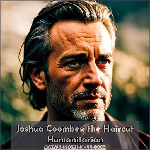 Joshua Coombes: the Haircut Humanitarian Joshua Coombes: the Haircut Humanitarian