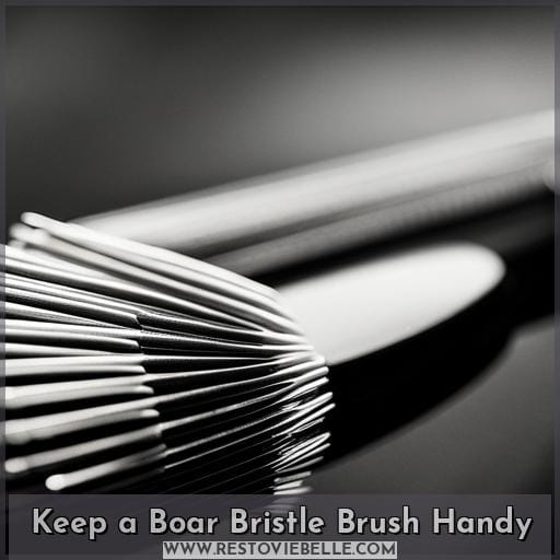 Keep a Boar Bristle Brush Handy