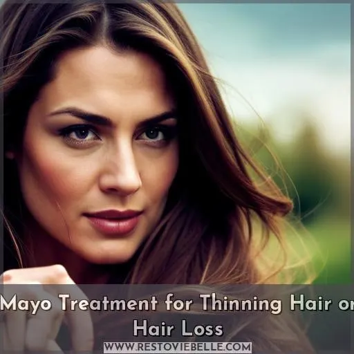 Mayo Treatment for Thinning Hair or Hair Loss