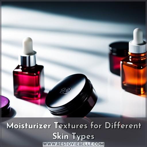 Moisturizer Textures for Different Skin Types Moisturizer Textures for Different Skin Types