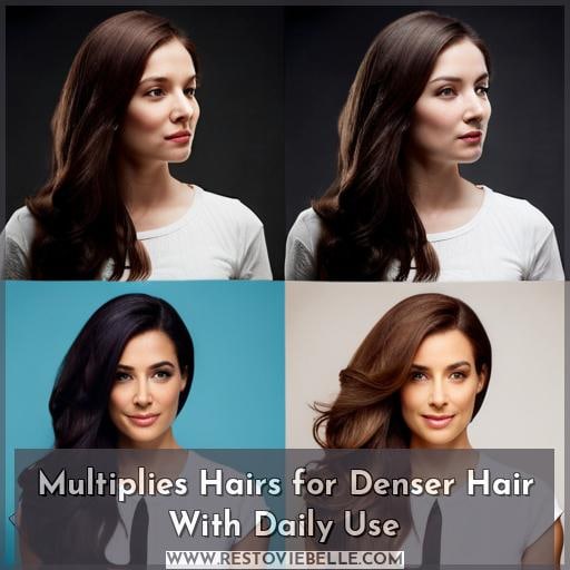 Multiplies Hairs for Denser Hair With Daily Use