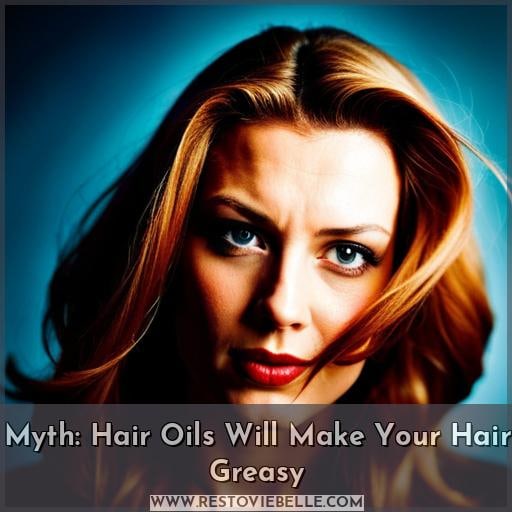 Myth: Hair Oils Will Make Your Hair Greasy