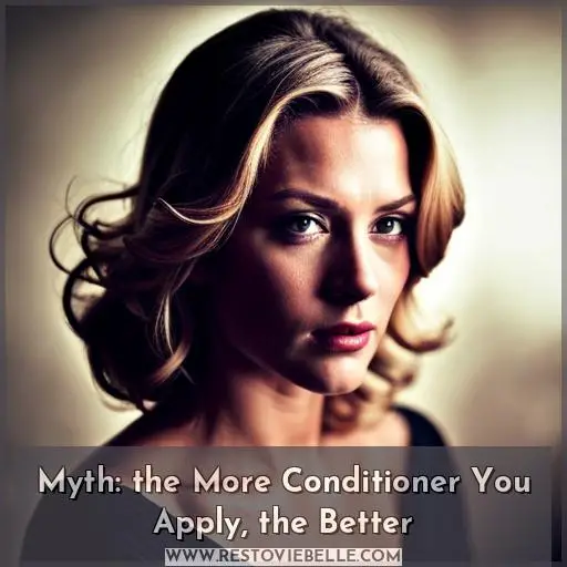 Myth: the More Conditioner You Apply, the Better
