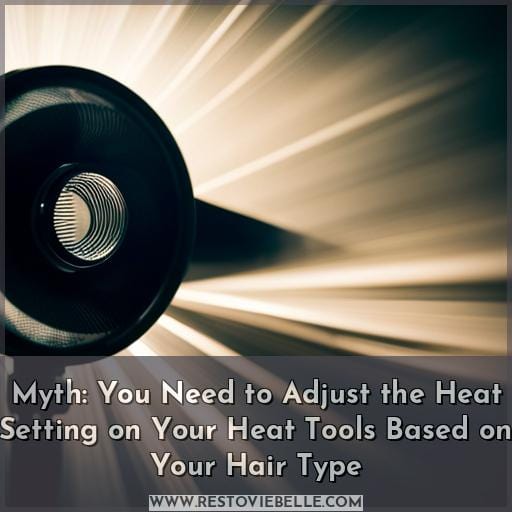Myth: You Need to Adjust the Heat Setting on Your Heat Tools Based on Your Hair Type