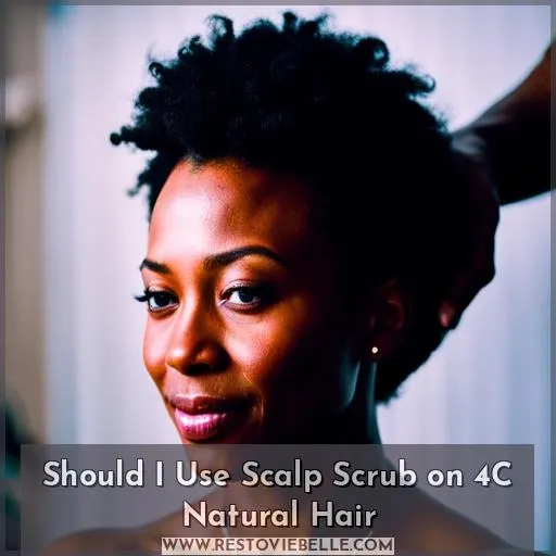 Should I Use Scalp Scrub on 4C Natural Hair