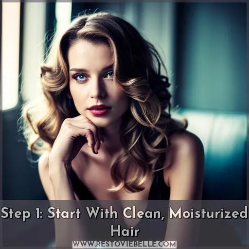 Step 1: Start With Clean, Moisturized Hair